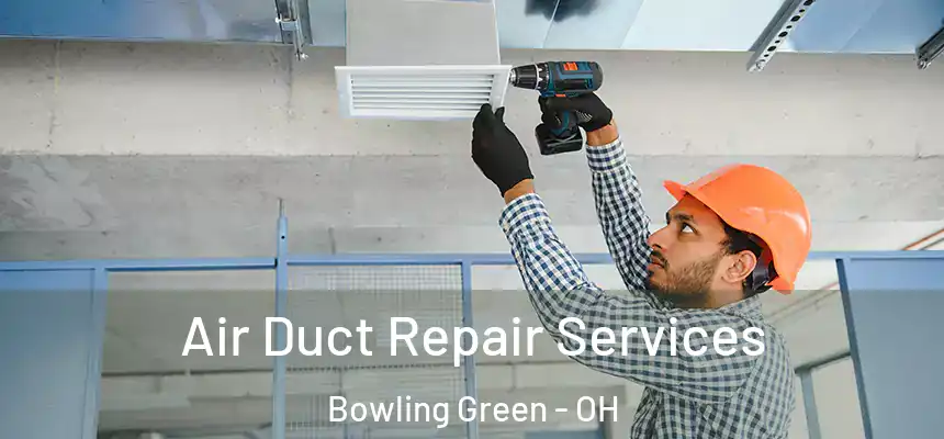  Air Duct Repair Services Bowling Green - OH