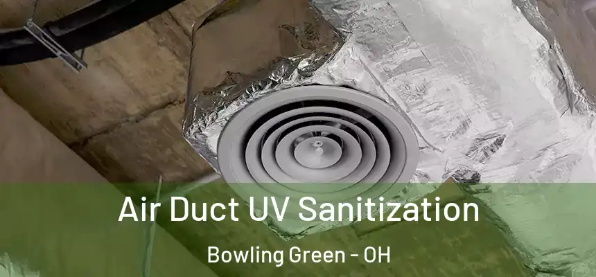 Air Duct UV Sanitization Bowling Green - OH