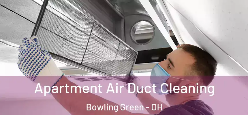  Apartment Air Duct Cleaning Bowling Green - OH