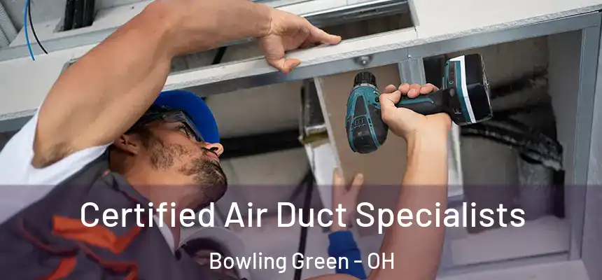 Certified Air Duct Specialists Bowling Green - OH