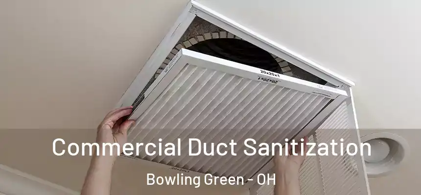 Commercial Duct Sanitization Bowling Green - OH