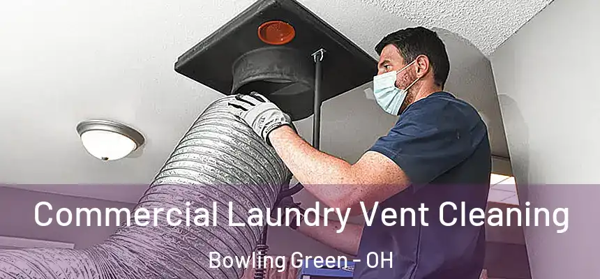  Commercial Laundry Vent Cleaning Bowling Green - OH