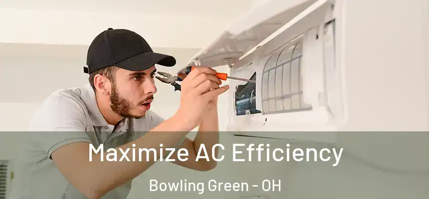 Maximize AC Efficiency Bowling Green - OH