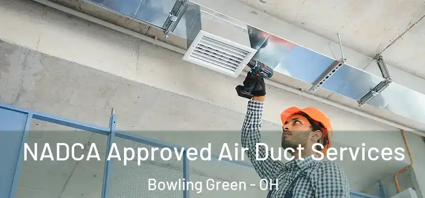  NADCA Approved Air Duct Services Bowling Green - OH