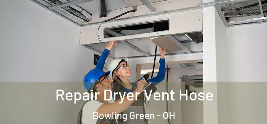  Repair Dryer Vent Hose Bowling Green - OH